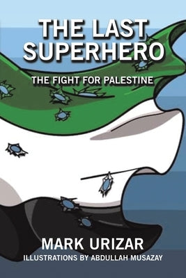 The Last Superhero The Fight for Palestine by Urizar, Mark