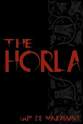 The Horla: Cool Collector's Edition - Printed In Modern Gothic Fonts by de Maupassant, Guy