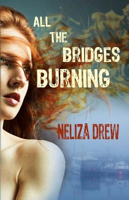 All the Bridges Burning by Drew, Neliza