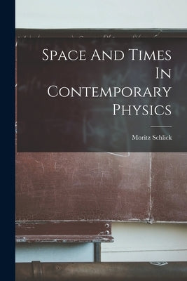 Space And Times In Contemporary Physics by Schlick, Moritz