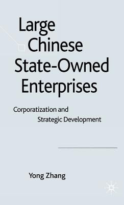 Large Chinese State-Owned Enterprises: Corporatization and Strategic Development by Zhang, Y.