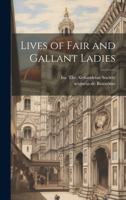 Lives of Fair and Gallant Ladies by Brantôme, Seigneur de