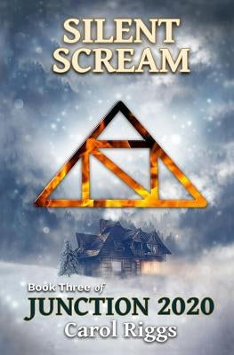 Junction 2020: Book Three: Silent Scream by Riggs, Carol
