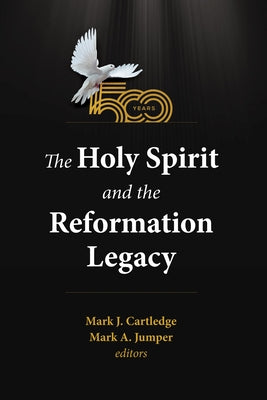 The Holy Spirit and the Reformation Legacy by Cartledge, Mark J.