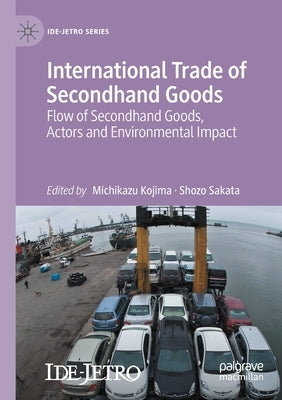 International Trade of Secondhand Goods: Flow of Secondhand Goods, Actors and Environmental Impact by Kojima, Michikazu