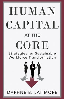 Human Capital at the Core by Latimore, Daphne B.