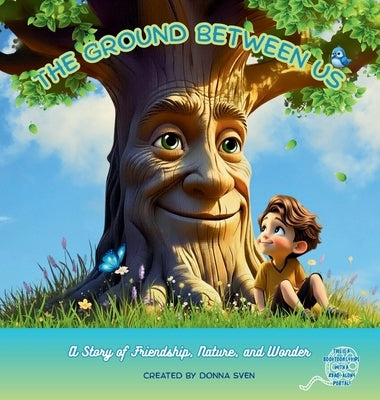 The Ground Between Us: A Story of Friendship, Nature, and Wonder by Sven, Donna