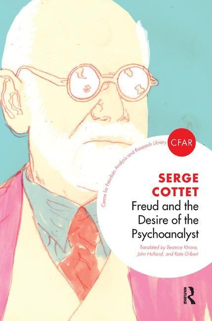Freud and the Desire of the Psychoanalyst by Cottet, Serge