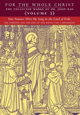 Your Statutes Were My Song in the Land of Exile: Volume 3 (The Collected Works of Dr. John Rao) by Rao, John C.