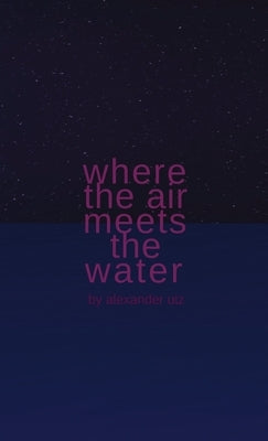 Where the Air Meets the Water by Utz, Alexander