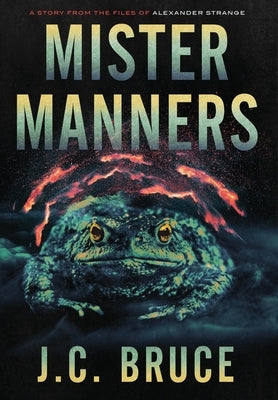 Mister Manners: A Story From the Files of Alexander Strange by Bruce, J. C.