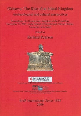 Okinawa: The Rise of an Island Kingdom: Archaeological and cultural perspectives by Pearson, Richard