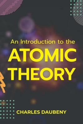An Introduction to the Atomic Theory by Daubany, Charles
