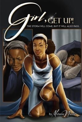 Girl, Get Up!: The Storm Will Come, But It Will Also Pass. by Nicole, Melanie