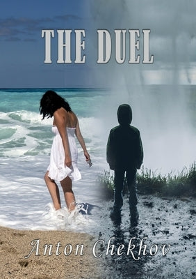 The Duel: A novella by Anton Chekhov first published in 1891 by Chekhov, Anton
