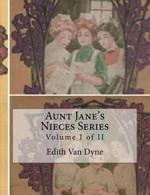 Aunt Jane's Nieces Series: Volume I of II by Van Dyne, Edith