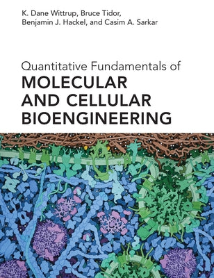 Quantitative Fundamentals of Molecular and Cellular Bioengineering by Wittrup, K. Dane