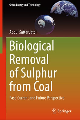 Biological Removal of Sulphur from Coal: Past, Current and Future Perspective by Jatoi, Abdul Sattar
