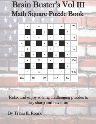 Brain Buster's Vol III: Math Square Puzzle Book by Roark, Travis Eugene