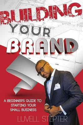 Building Your Brand by Stepter, Luvell