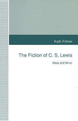 The Fiction of C. S. Lewis: Mask and Mirror by Filmer, Kath