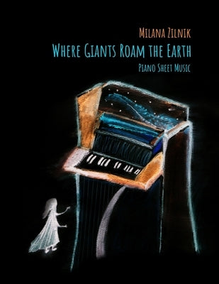 Where Giants Roam The Earth. Piano Sheet music by Zilnik, Milana