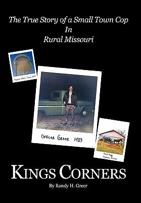 Kings Corners: The True Story of a Small Town Cop in Rural Missouri by Greer, Randy H.