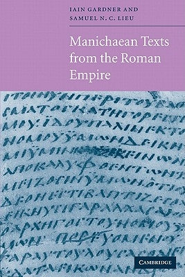 Manichaean Texts from the Roman Empire by Lieu, Samuel N. C.