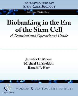 Biobanking in the Era of the Stem Cell: A Technical and Operational Guide by Hart, Ronald P.