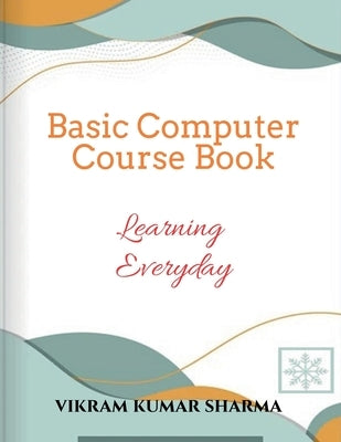 Basic Computer Course Book by Kumar, Vikram