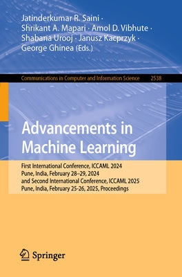 Advancements in Machine Learning: First International Conference, Iccaml 2024, Pune, India, February 28-29, 2024, and Second International Conference, by Saini, Jatinderkumar R.