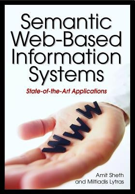Semantic Web-Based Information Systems: State-of-the-Art Applications by Sheth, Amit