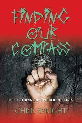 Finding Our Compass: Reflections on a World in Crisis by Wright, Chris