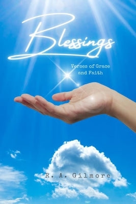 Blessings: Verses of Grace and Faith by Gilmore, R. A.