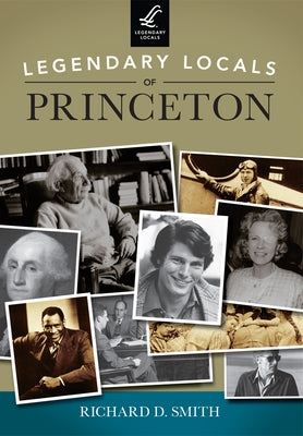 Legendary Locals of Princeton, New Jersey by Smith, Richard D.