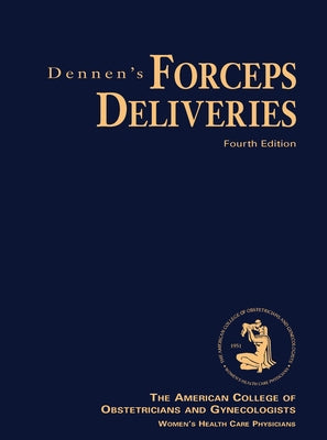 Dennen's Forceps Deliveries, Fourth Edition by Obstetricians and Gynecologists, America
