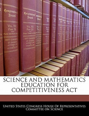 Science and Mathematics Education for Competitiveness ACT by United States Congress House of Represen