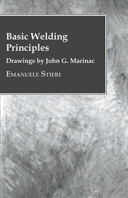 Basic Welding Principles - Drawings by John G. Marinac by Stieri, Emanuele