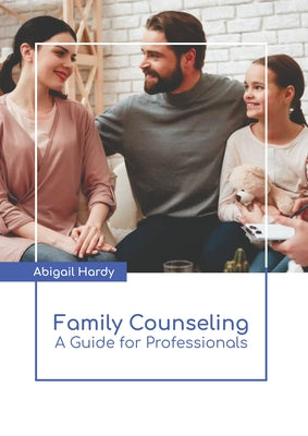 Family Counseling: A Guide for Professionals by Hardy, Abigail