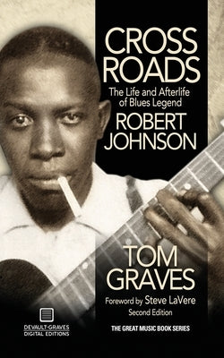 Crossroads: The Life and Afterlife of Blues Legend Robert Johnson by Graves, Tom