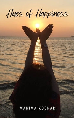 Hues of Happiness by Kochar, Mahima