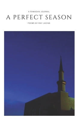 A Perfect Season: A Ramadan Journal by Lacina, Ray