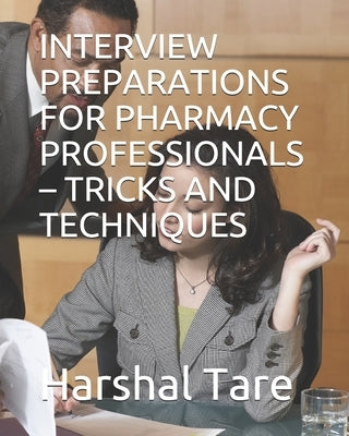 Interview Preparations for Pharmacy Professionals - Tricks and Techniques by Tare, Harshal Liladhar