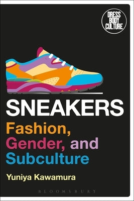Sneakers: Fashion, Gender, and Subculture by Kawamura, Yuniya