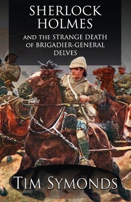Sherlock Holmes and The Strange Death of Brigadier-General Delves by Symonds, Tim