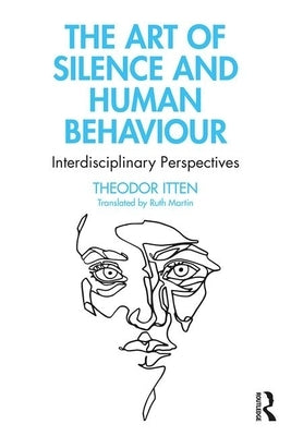 The Art of Silence and Human Behaviour: Interdisciplinary Perspectives by Itten, Theodor