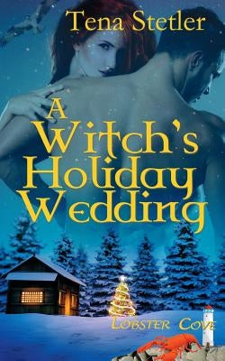 A Witch's Holiday Wedding by Stetler, Tena
