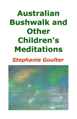 Australian Bushwalk and Other Children's Meditations by Goulter, Stephanie