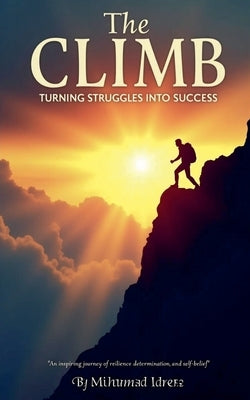 The Climb Turning Struggles into Success by Idrees, Muhammad