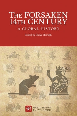 The Forsaken 14th Century: A Global History by Horvath, Ibolya